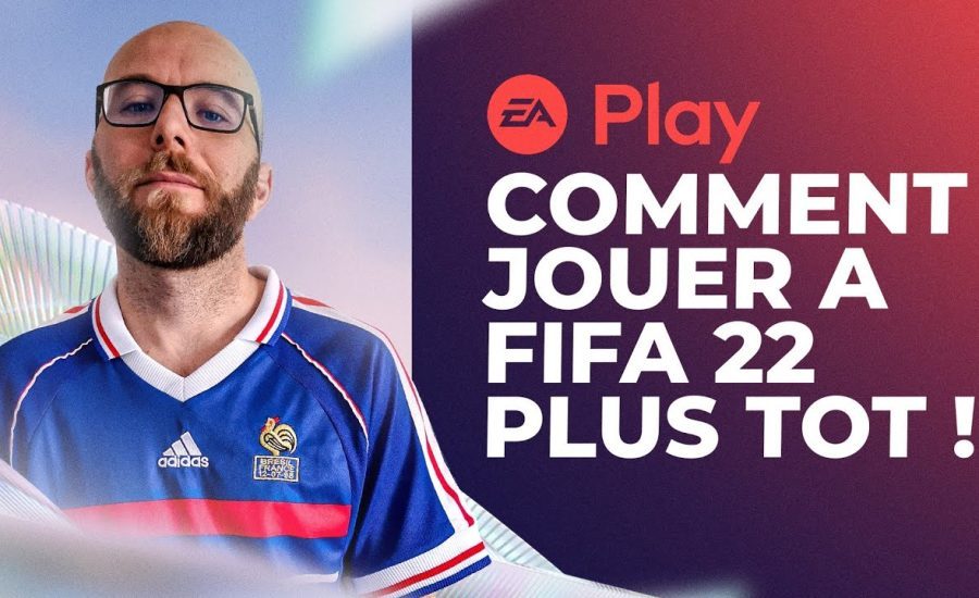 Comment jouer a FIFA 22 en avance !