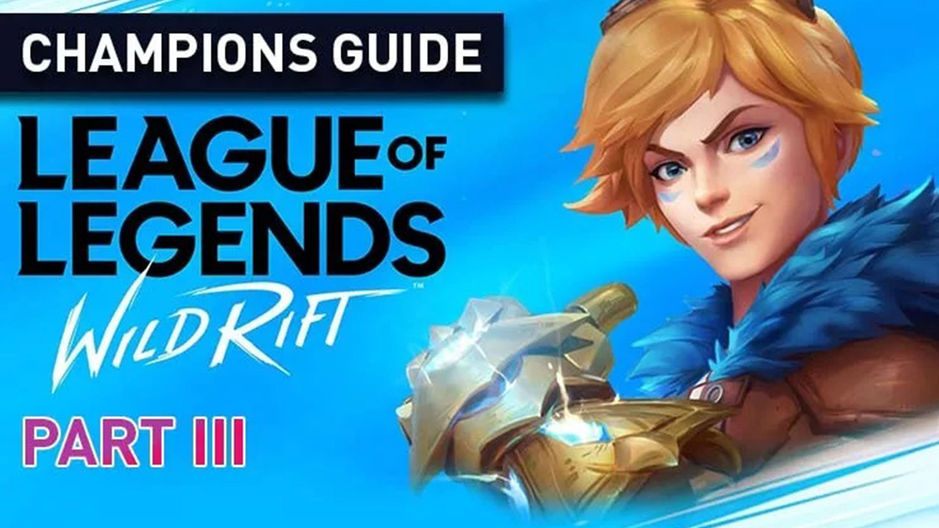 League of Legends Champion Guides- Wild Rift -Part 3