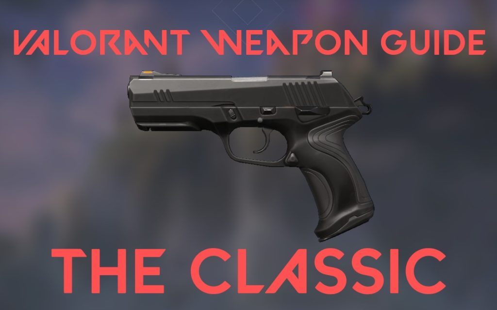 Patch Notes - Valorant Weapon Guide: Classic 1 Patch Notes - Valorant Weapon Guide: Classic