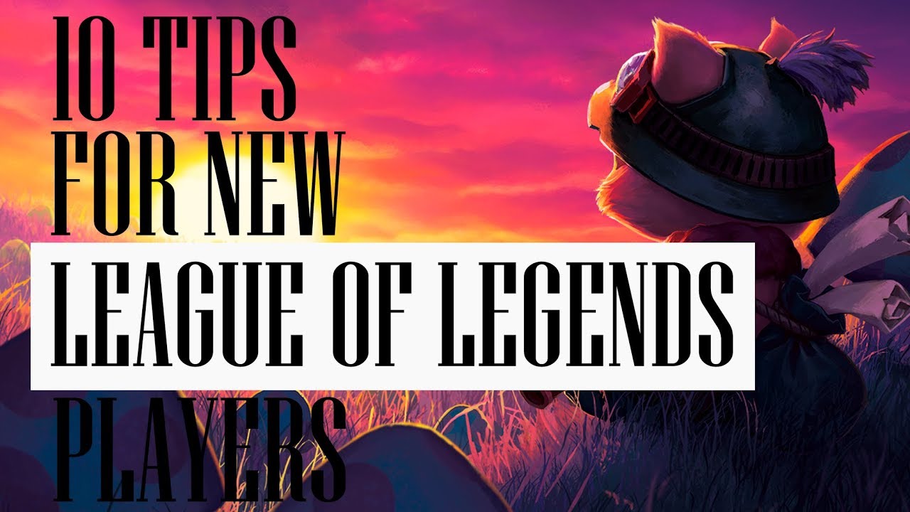 10 Tips For New League of Legends Players