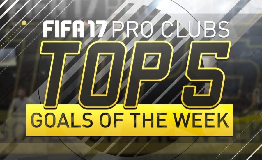 FIFA 17 | Top 5 Pro Clubs Goals of the Week | #34