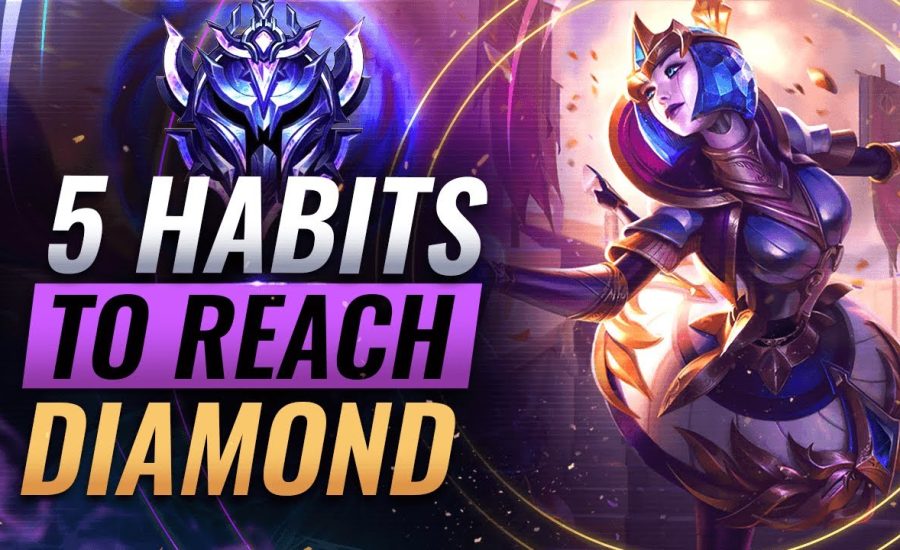 5 CRUCIAL Habits That WILL Get You To Diamond - League of Legends Season 12