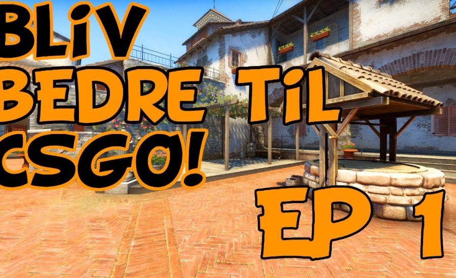 Bliv bedre til CSGO! Ep 1- Counter Strike basics