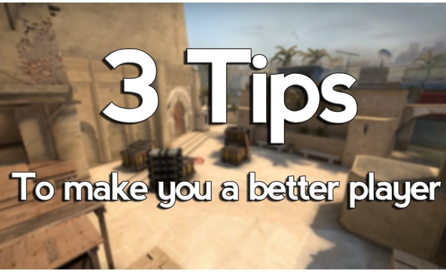 [CS:GO] 3 Tips to make you a better player.