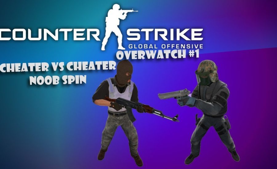 CSGO Overwatch #1 - Cheater vs Cheater, Noob Spin