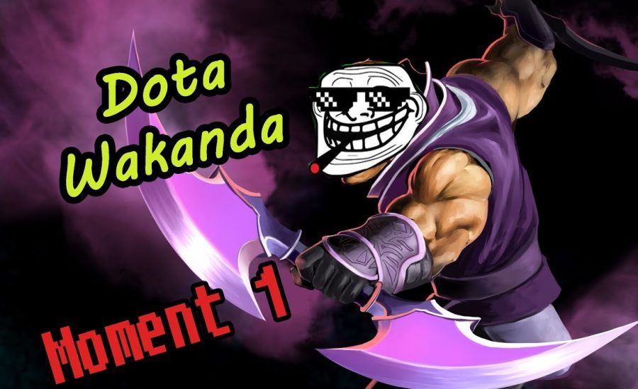 Dota Wakanda - Moment 1