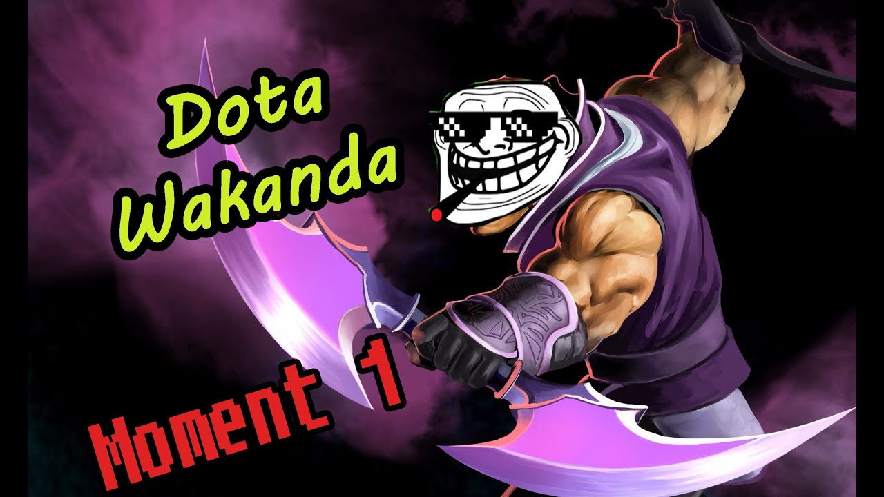 Dota Wakanda - Moment 1