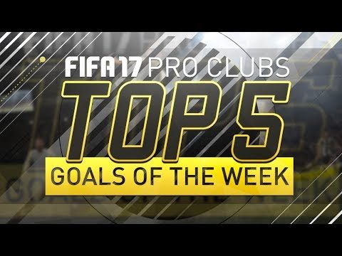 FIFA 17 | Top 5 Pro Clubs Goals of the Week | #36