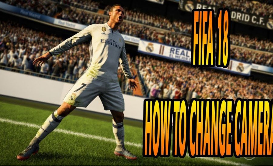 FIFA 18 How To Change The Camera