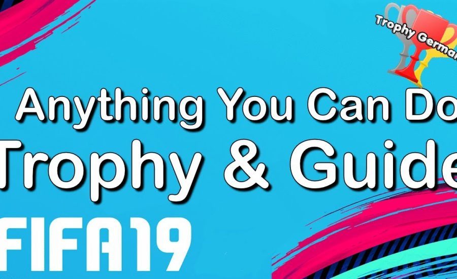 FIFA 19 - Anything You Can Do - Trophy/Achievement Guide (1080p 60fps)