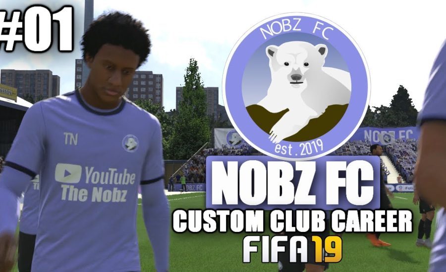 FIFA 19 | CUSTOM CLUB CAREER! | NOBZ FC | #01