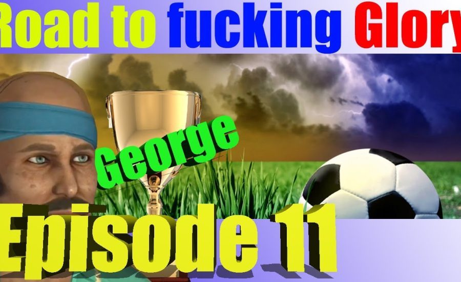 George | FIFA13 Road to f'n Glory | Episode 11