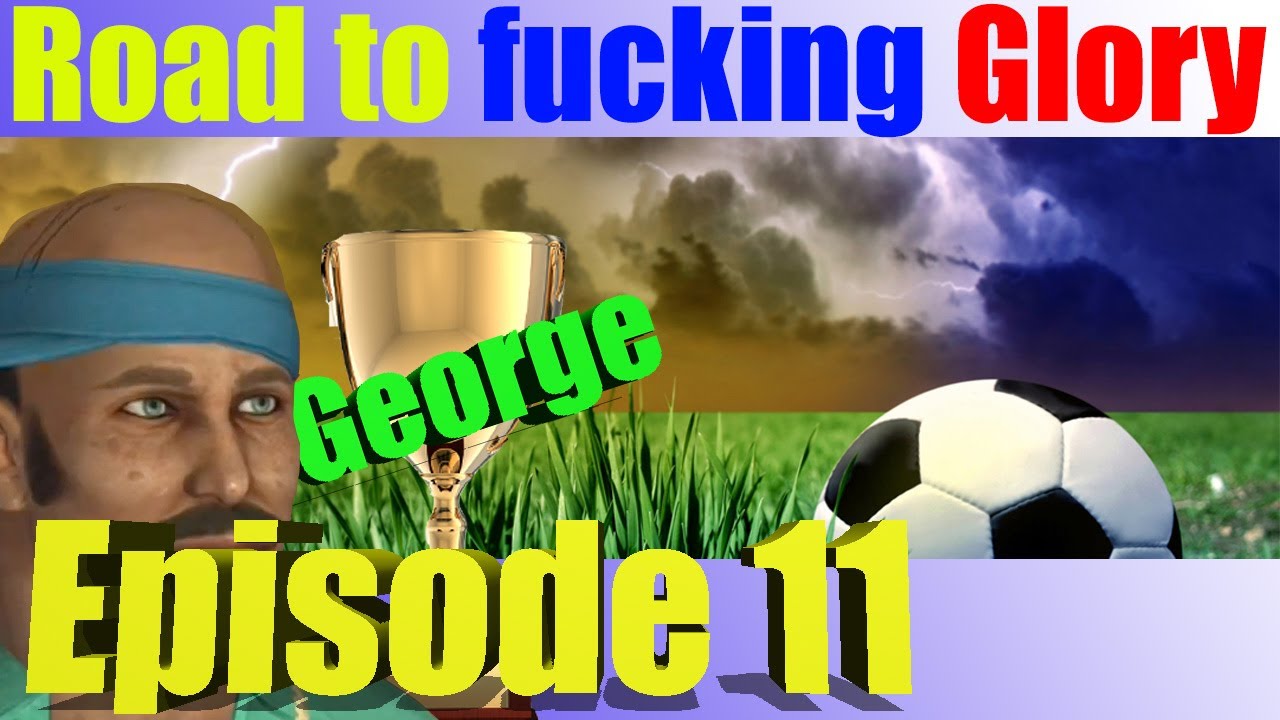 George | FIFA13 Road to f'n Glory | Episode 11