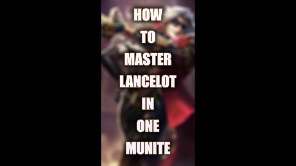 HOW TO MASTER LANCELOT IN ONE MINUTE