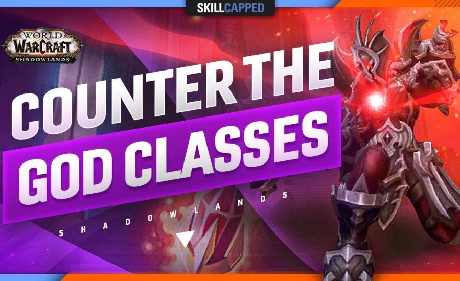 How to COUNTER the GOD CLASSES of Shadowlands!