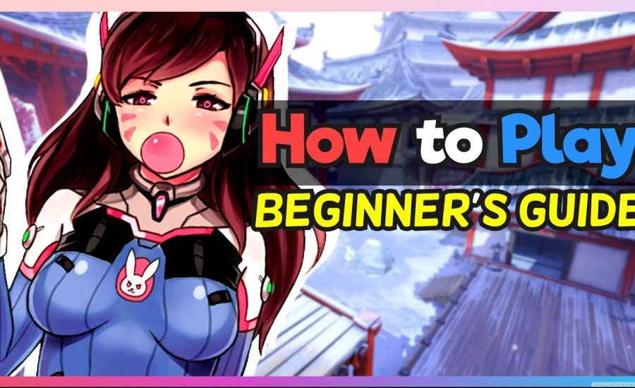 How to Play: Overwatch | Beginner's Guide - Tips and Tricks