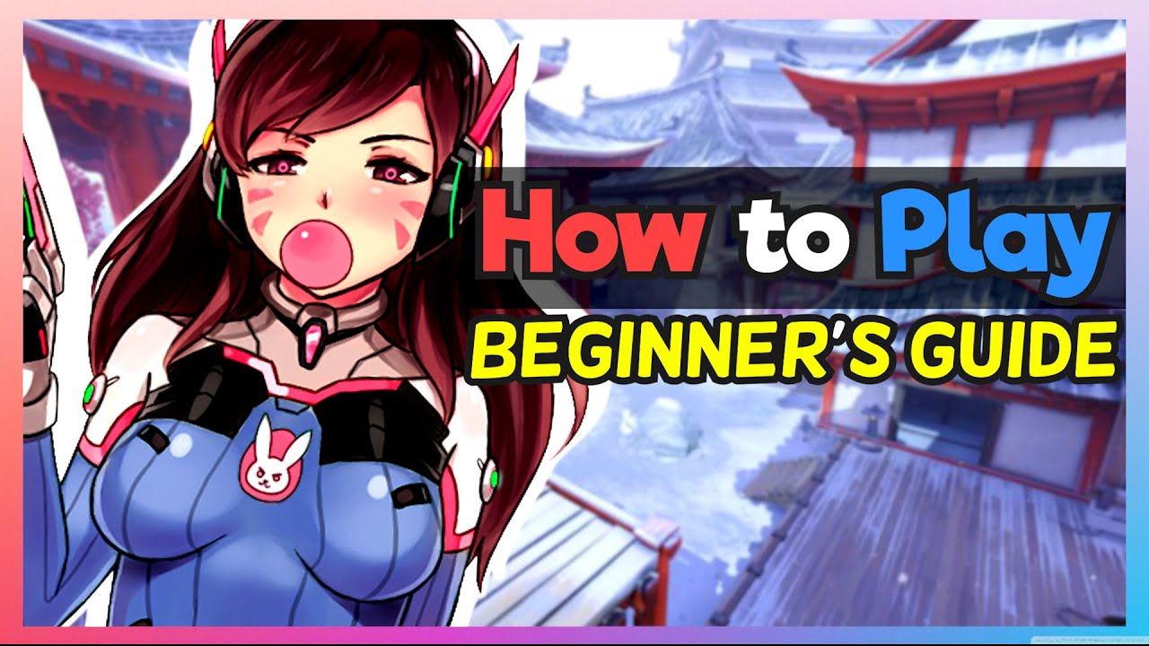 How to Play: Overwatch | Beginner's Guide - Tips and Tricks