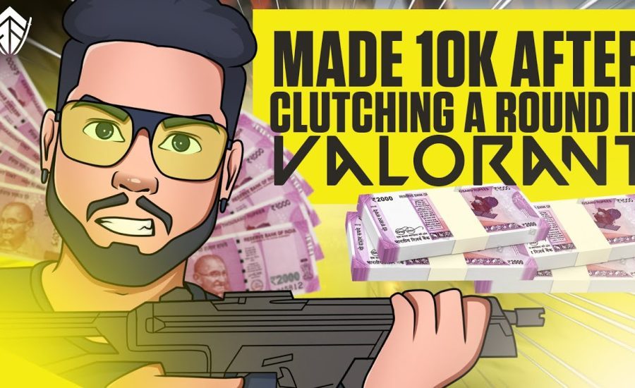 How to clutch and make 10K INR in Valorant?