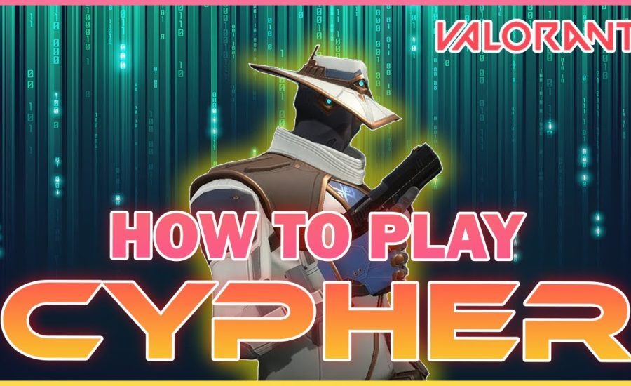 How to play Cypher - Cypher VALORANT Guide