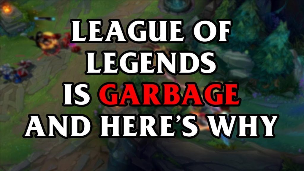 League of Legends is Garbage and Here's Why