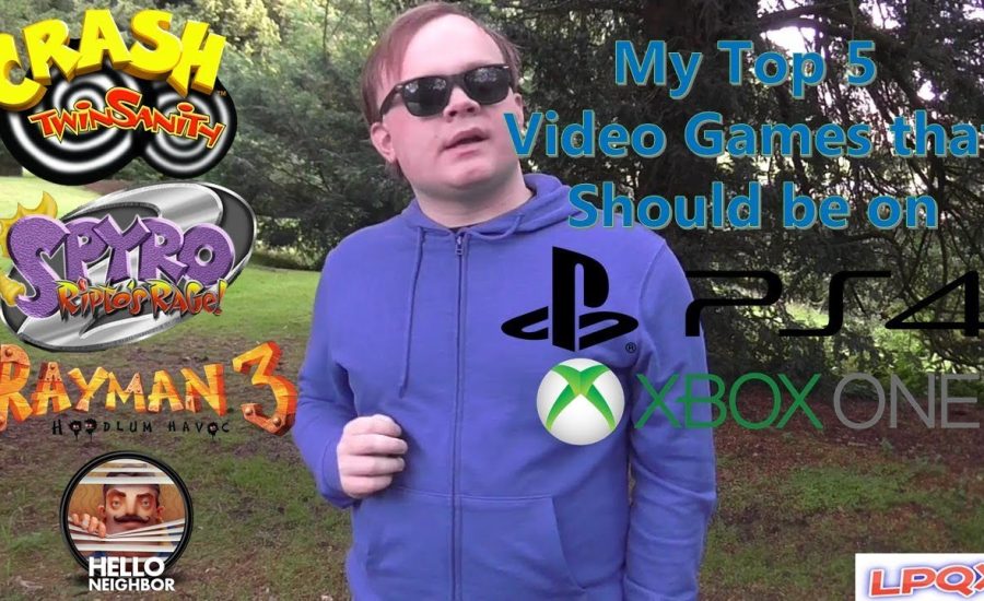 My Top 5 Video Games that should be on PS4 or Xboxone (TOP 5'S) (LPQX)