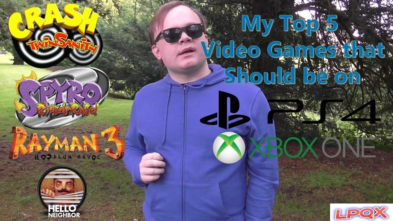 My Top 5 Video Games that should be on PS4 or Xboxone (TOP 5'S) (LPQX)