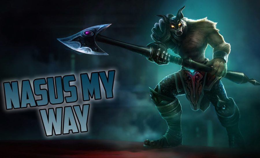 NASUS MY WAY | League Of Legends Gameplay