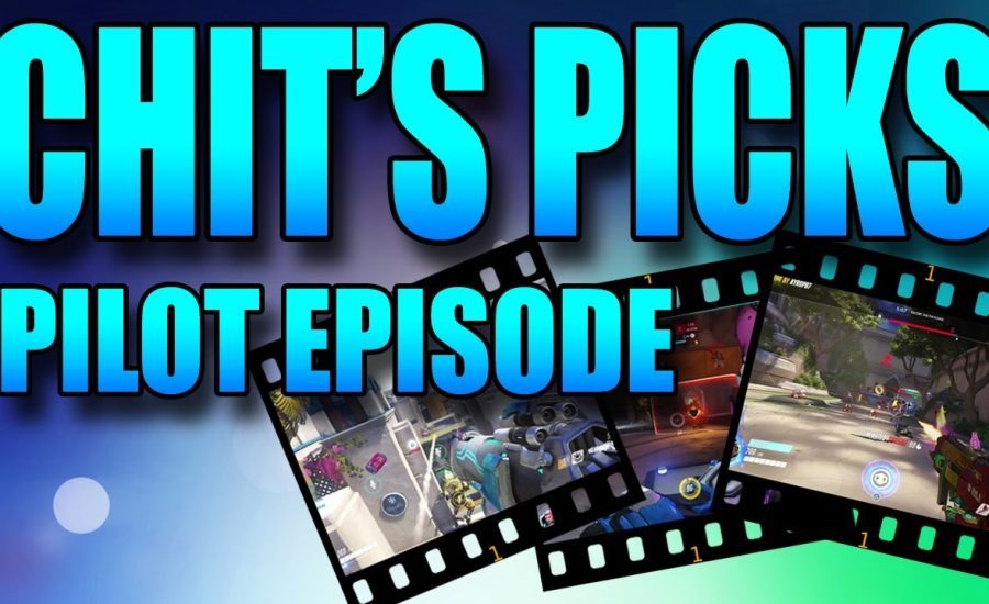 Overwatch - Chit's Picks - Pilot Episode