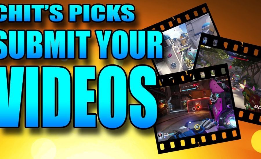 Overwatch - Chit's Picks - Submit Your Videos