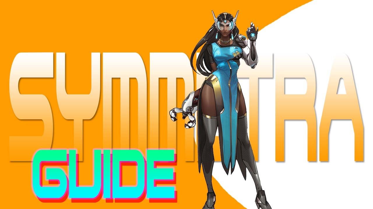 Overwatch: How To Play Symmetra Effectively | symmetra guide