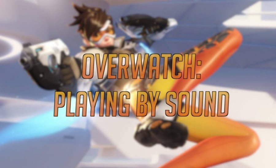 Overwatch: Playing by Sound