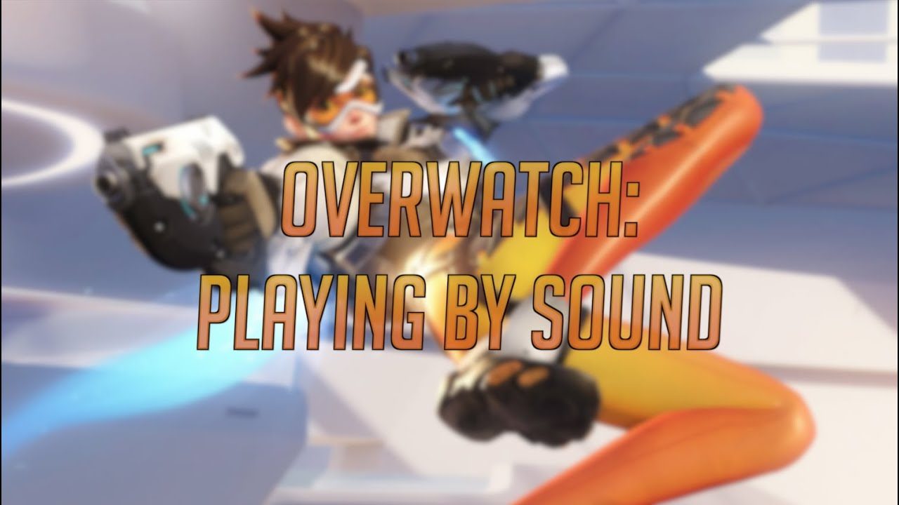 Overwatch: Playing by Sound