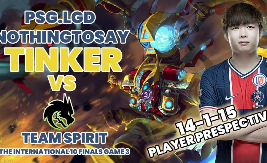 PSG.LGD NOTHING TO SAY TINKER VS TEAM SPIRIT PLAYER PRESPECTIVE THE INTERNATIONAL 10 FINALS GAME 3