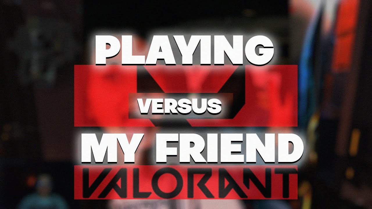 Solo q vs my friend in Valorant