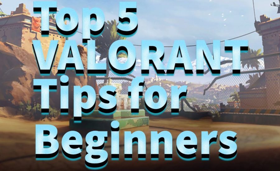 TOP 5 VALORANT TIPS FOR BEGINNERS