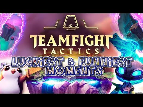 Teamfight Tactics Compilation of the Luckiest and Funniest Moments 2019