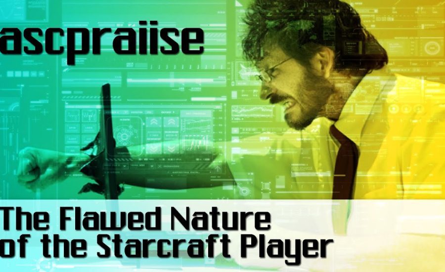 The Greatest Tragedy of all Time: The Flawed Nature of Starcraft Players