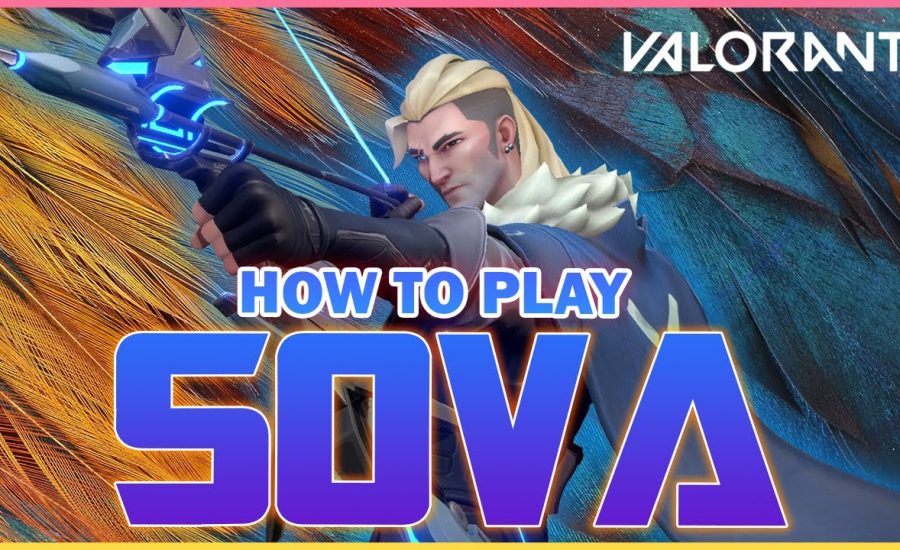 The ULTIMATE Sova VALORANT Guide - VALORANT Sova