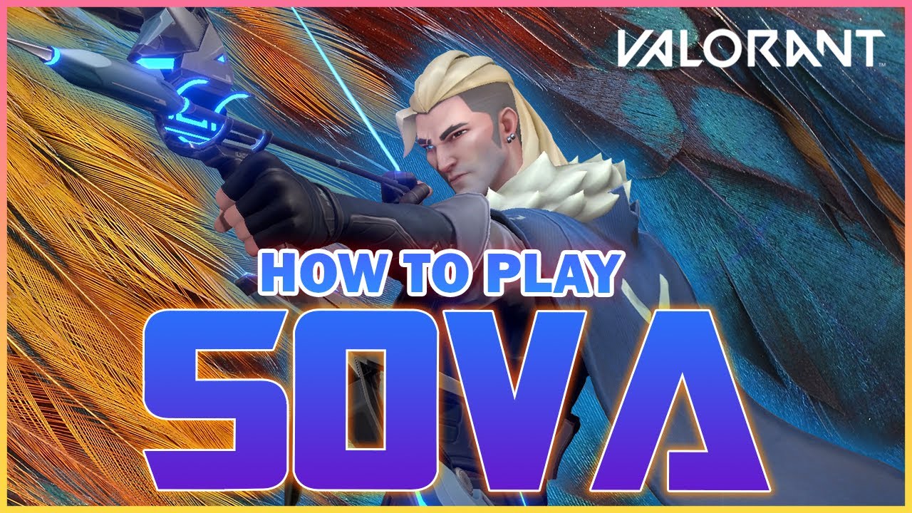 The ULTIMATE Sova VALORANT Guide - VALORANT Sova