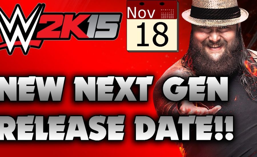 WWE 2K15 - NEW NEXT GEN RELEASE DATE !
