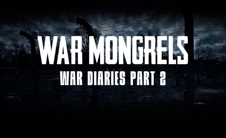 War Mongrels - War Diaries - Part 2