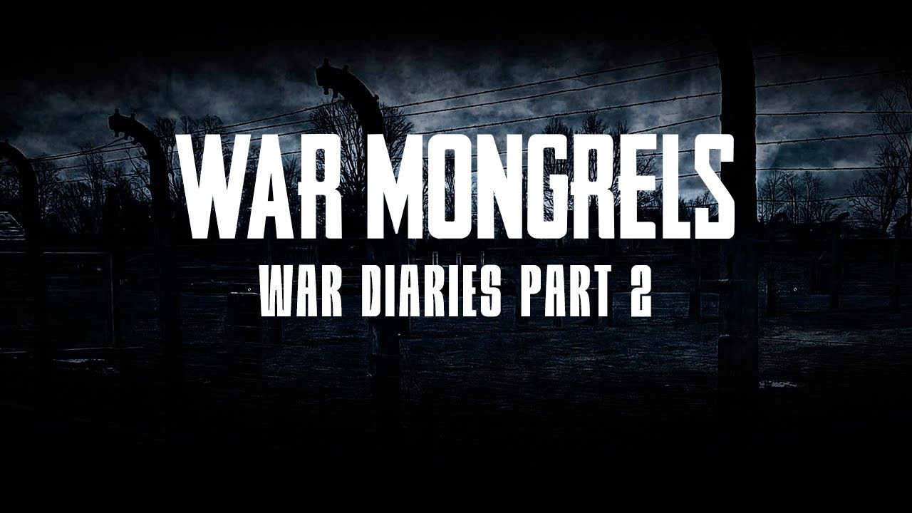 War Mongrels - War Diaries - Part 2