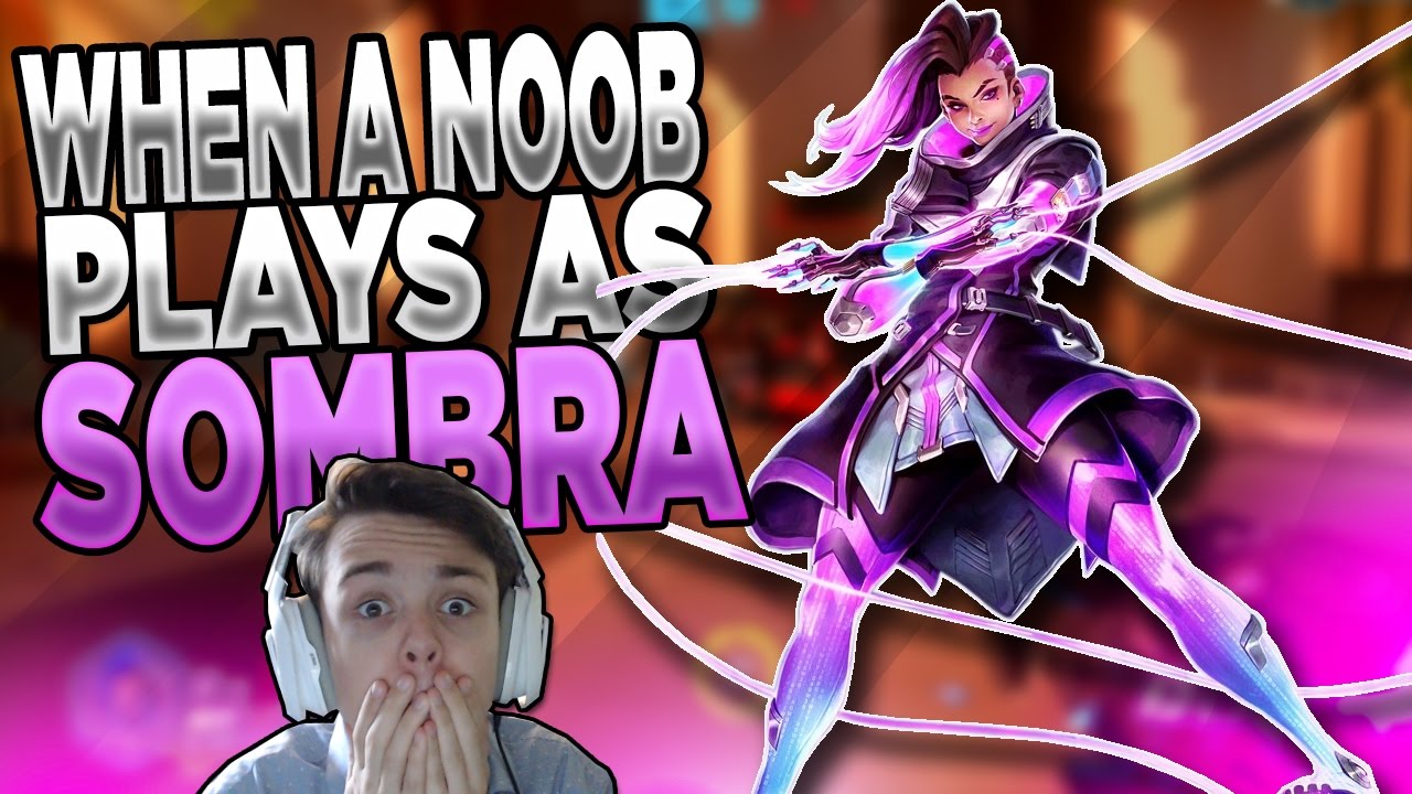 When An Overwatch Noob Plays Sombra...