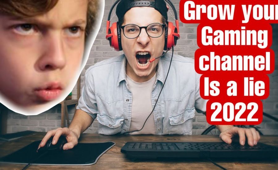 growing a gaming channel in 2022 is impossible