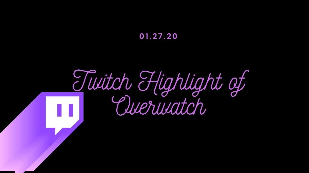 01.27.2020 TWITCH HIGHLIGHT - OVERWATCH!