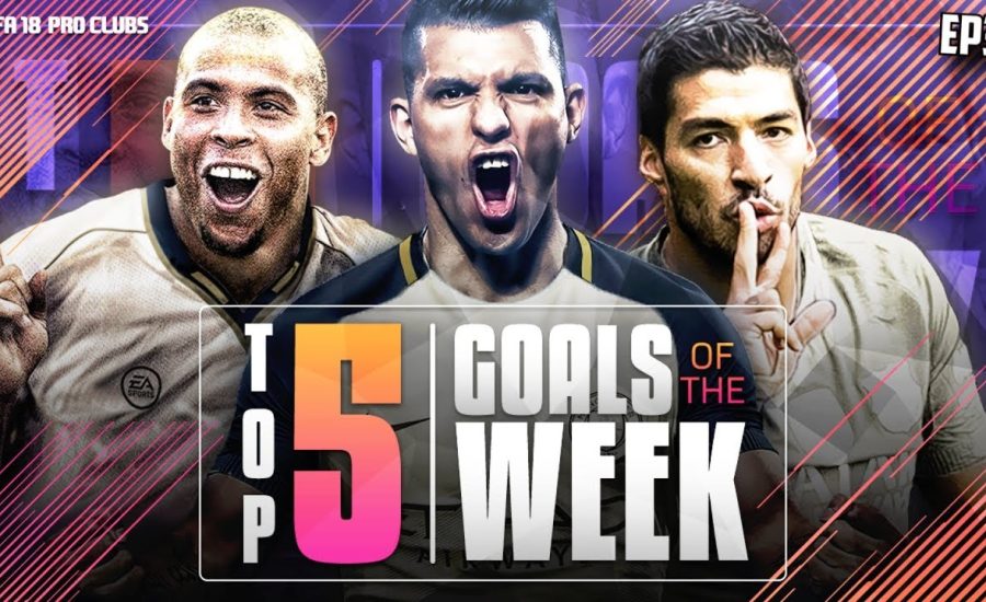 FIFA 18 Pro Clubs Top 5 Goals of the Week | #35