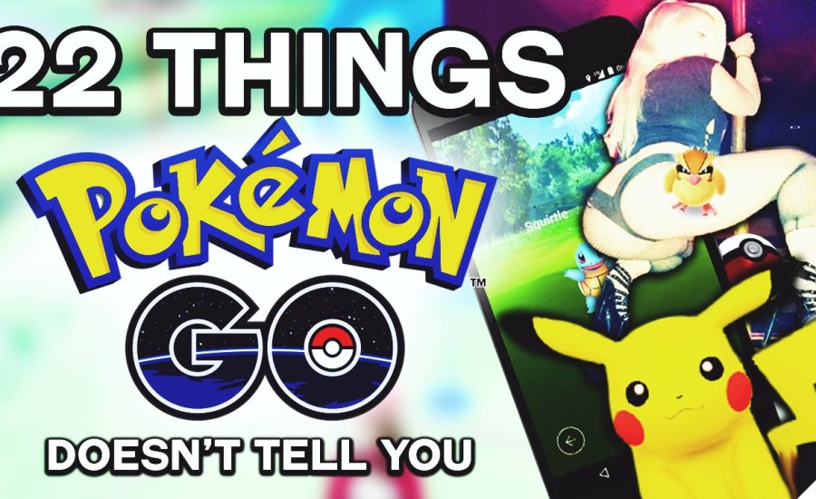 22 THINGS POKEMON GO DOESN'T TELL YOU