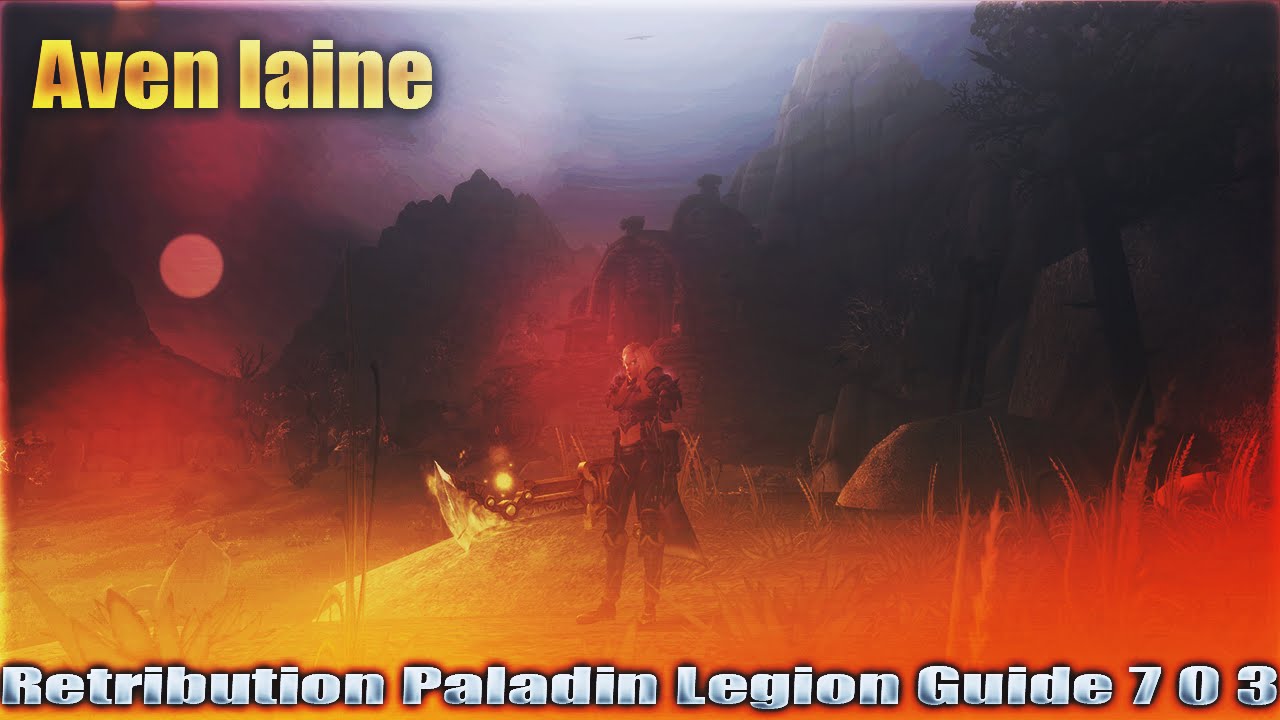 -Avenlaine- Retribution Paladin Legion Guide 7.1