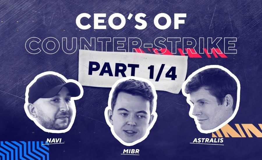 CEOs of Counter-Strike | Part 1 - Astralis, MiBR, NaVi - Legacy Rosters