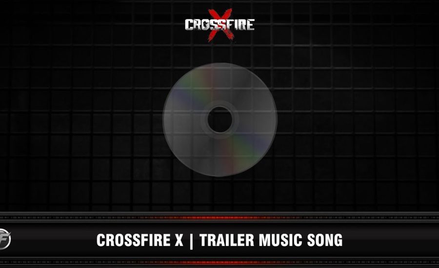 CFX : CrossFire X | Trailer Music Song